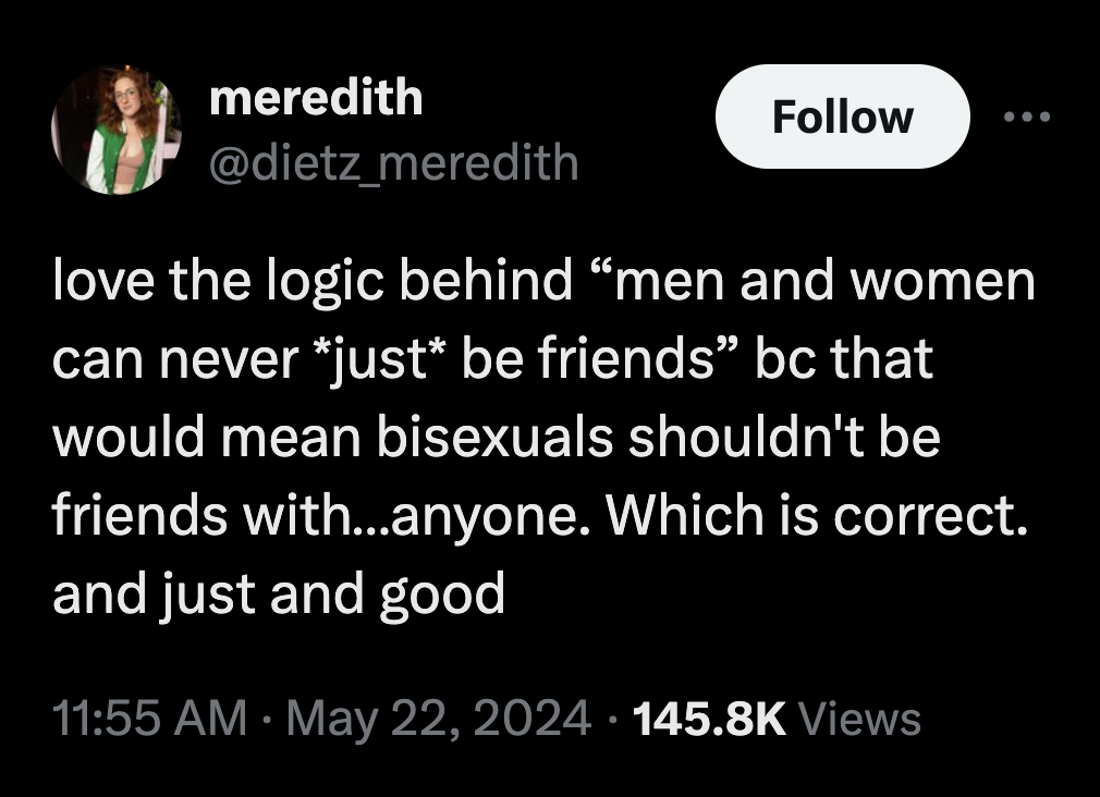 graphics - meredith love the logic behind "men and women can never just be friends" bc that would mean bisexuals shouldn't be friends with...anyone. Which is correct. and just and good Views